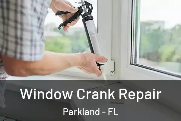 Window Crank Repair Parkland - FL
